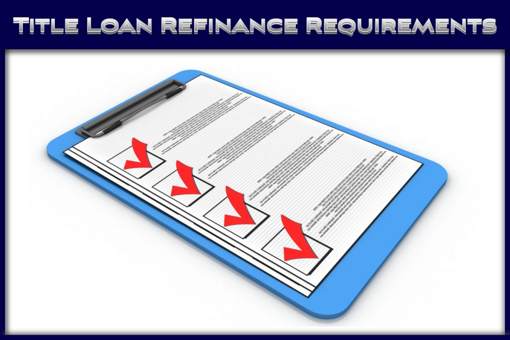 requirements for refinancing a title loan